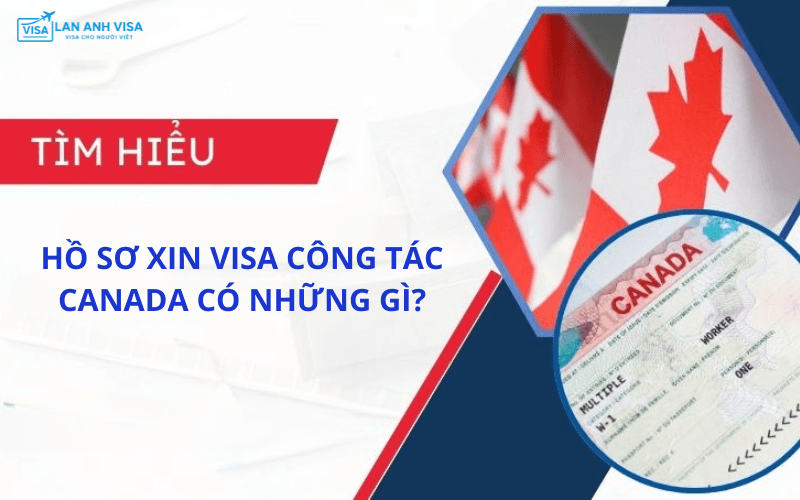 Hồ sơ xin visa công tác canada gồm những gì
