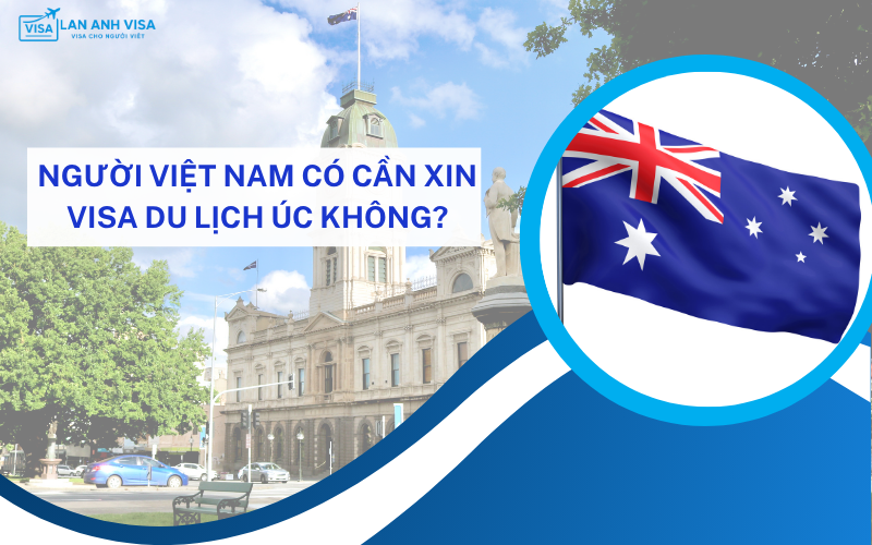 Người Việt có cần xin visa du lịch Úc không?