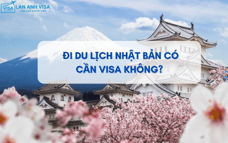 Thủ tục và kinh nghiệm xin visa Nhật du lịch 